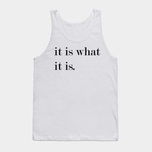 It Is What It Is. Tank Top